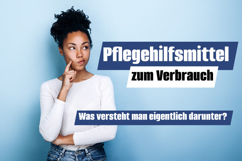 Pflegehilfsmittel zum Verbrauch - Was versteht man eigentlich darunter?