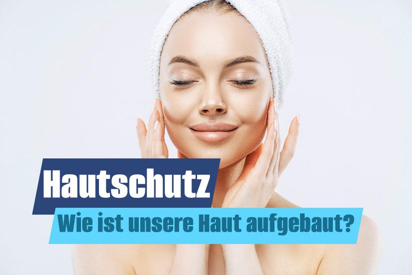 Hautschutz - wie ist unsere Haut aufgebaut