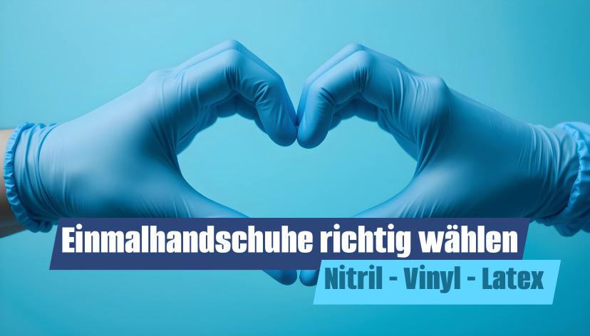 Nitril - Vinyl - Latex - Einmalhandschuhe richtig wählen und verwenden